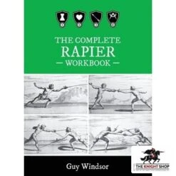 The Complete Rapier Workbook By Guy Windsor