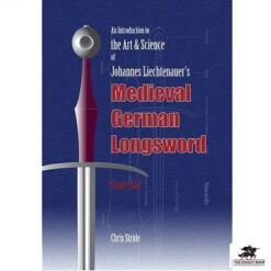 The Art And Science Of Johannes Liechtenauer’s Medieval German Longsword Grades 1 & 2